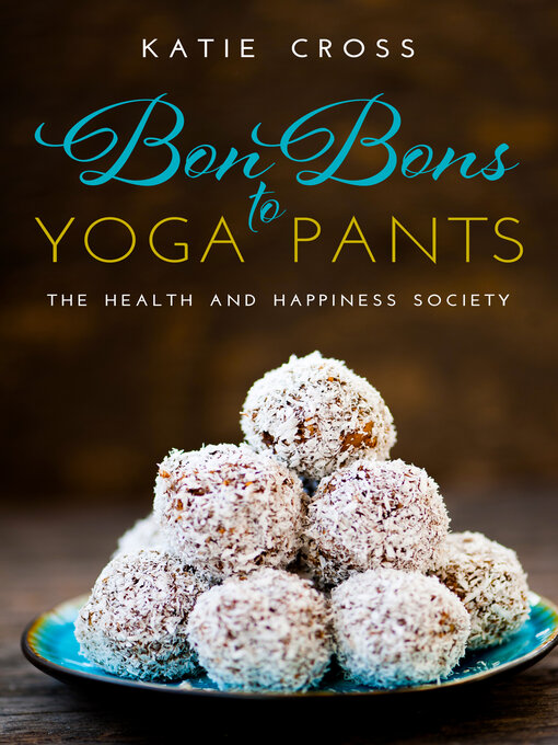 Title details for Bon Bons to Yoga Pants by Katie Cross - Available